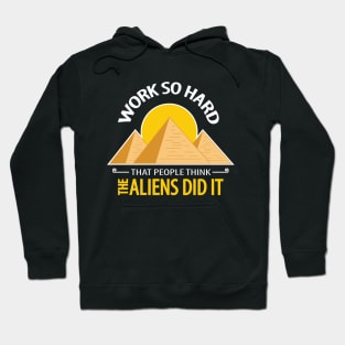 work so hard that people think the aliens did it Hoodie